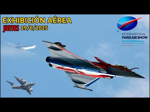 SALÓN INTERNACIONAL de la Aeronáutica y del Espacio 2025 (París) EXIBICIÓN AÉREA del JUEVES 19/6