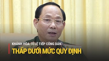 Khánh Hòa: Tỉ lệ tiếp công dân dưới mức quy định | Truyền hình Quốc hội Việt Nam