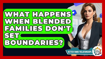 What Happens When Blended Families Don