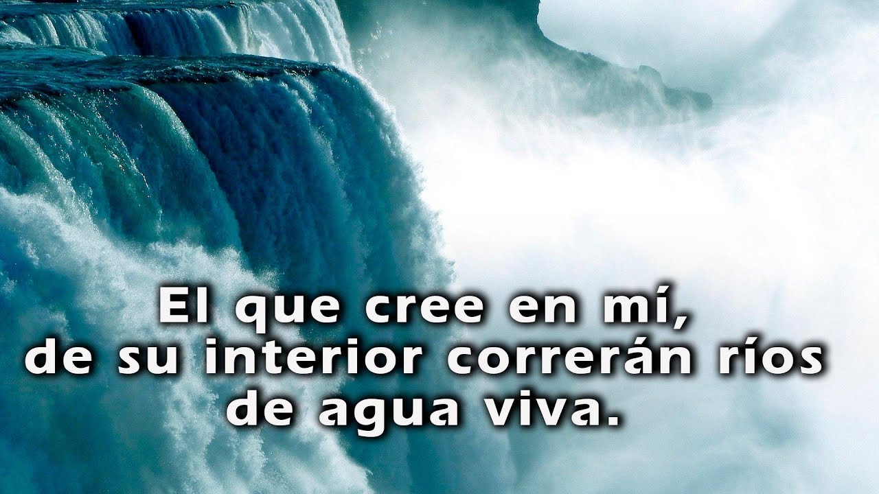 El que cree en mi, de su interior correrán ríos de agua viva. - YouTube
