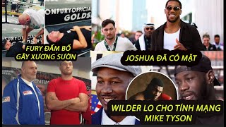Joshua ĐÃ ĐẾN Ả rập Xê ut l Tyson Fury ĐẤM BỐ GÃY XƯƠNG SƯỜN l Wilder LO CHO TÍNH MẠNG Mike Tyson