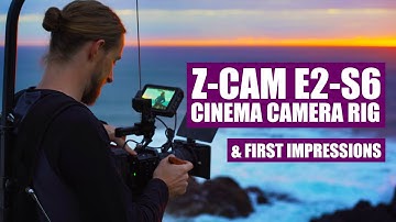 Z-CAM E2-S6 CINEMA CAMERA RIG & FIRST IMPRESSIONS REVIEW