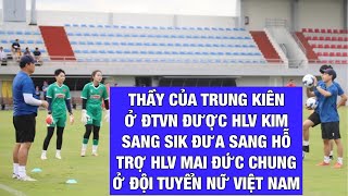 TRUNG KIEN'S TEACHER WAS SENT BY COACH KIM SANG SIK TO ASSIST COACH MAI DUC CHUNG IN THE VIETNAM ...