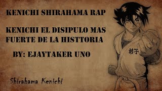 Kenichi Shirahama Rap | Kenichi El Discípulo Más Fuerte Del Mundo | Ejaytaker uno | AMV