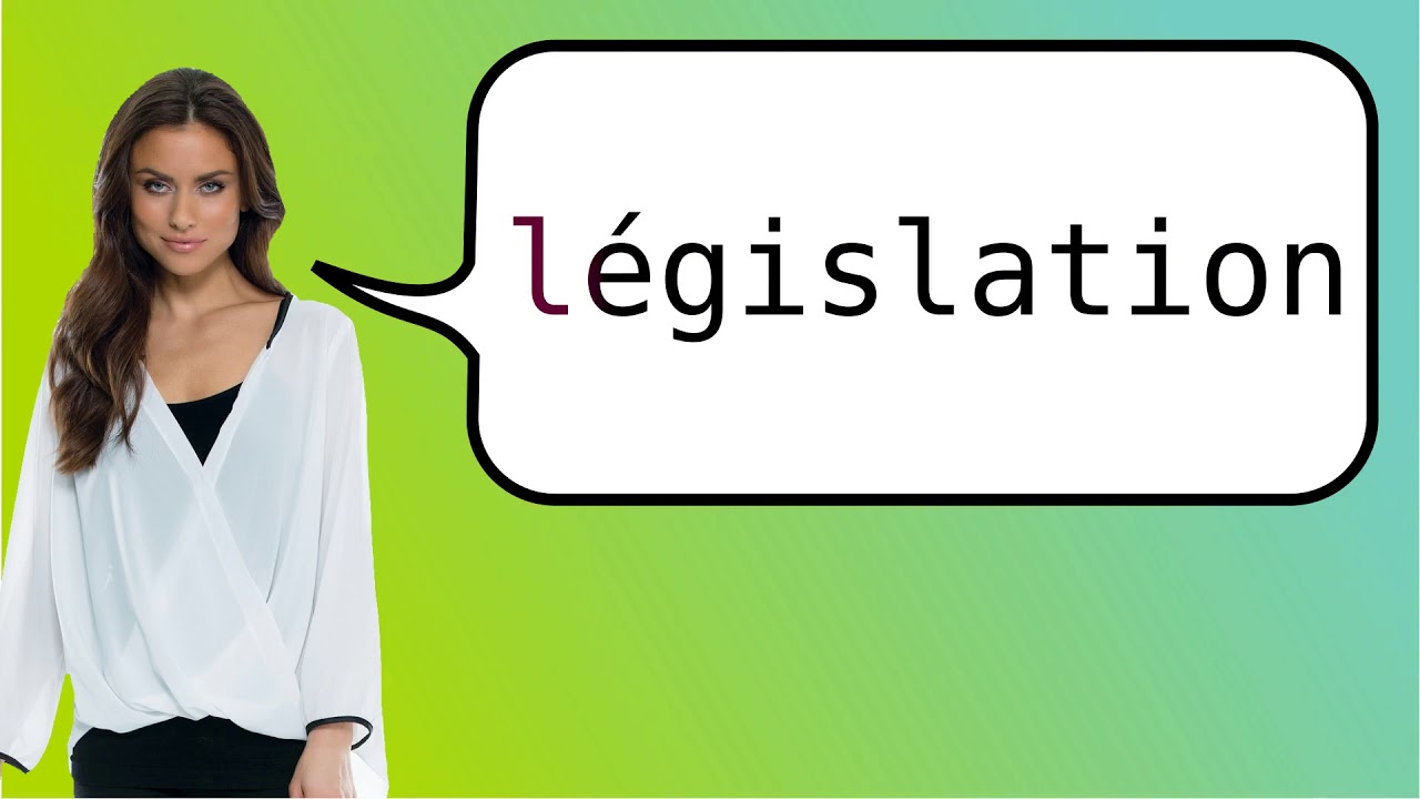How to say 'legislation' in French? YouTube
