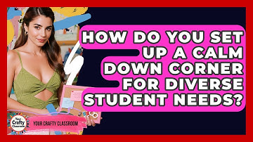 How Do You Set Up A Calm Down Corner For Diverse Student Needs? - Your Crafty Classroom