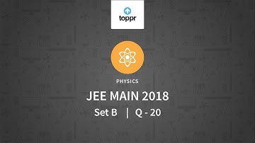 JEE Main 2018 PBT Physics Set-B Q20 Video Solution