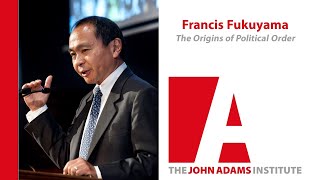 Francis Fukuyama on The Origins of Political Order  John Adams Institute