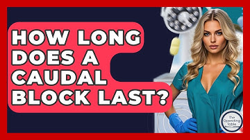 How Long Does A Caudal Block Last? - The Operating Table