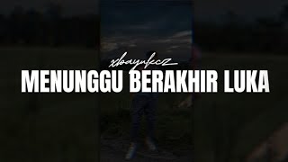 MENUNGGU BERAKHIR LUKA - NDX A.K.A × XBayukcz (  Lyric)