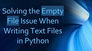 Solving the Empty File Issue When Writing Text Files in Python
