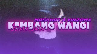 DJ KEMBANG WANGI || JDM X JKW || VINZRMX X MASKHAT