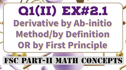 2.1 Q1-(ii) FSC/Class 12 Math- Derivation by First Principle- by Ab-initio method- by Definition