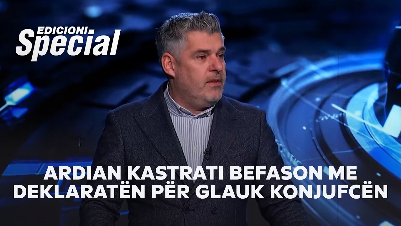 Ardian KASTRATI befason me deklaratën për Glauk Konjufcën