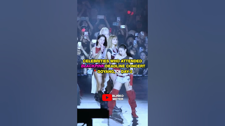 CELEBRITIES WHO ATTENDED BLACKPINK DEADLINE CONCERT DAY-2 #blackpink#jennie#jisoo#lisa#rosé#kpop