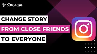 How to Change Instagram Story from Close Friends to Everyone !