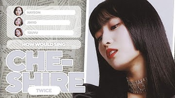How Would TWICE Sing - CHESHIRE (ITZY) | Line Distribution (MEGA COLLAB) [Read Pinned Comment]