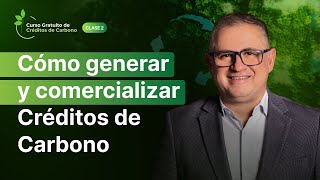 Clase 2 - ¿Cómo generar y comercializar créditos de carbono?