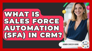 What Is Sales Force Automation (SFA) In CRM? - Admin Career Guide