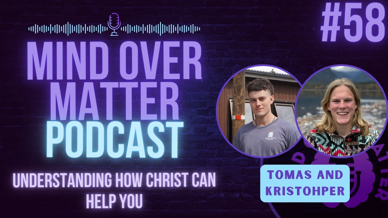 Understanding How Christ Can Help YOU | Mind Over Matter #58