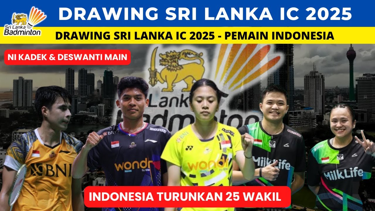 Hasil Drawing Sri Lanka IC 2025 ~ Indonesia turunkan 25 wakilnya~ Ni kadek & Deswati Main
