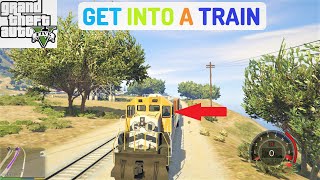 HOW TO GET INTO A TRAIN IN GTA V