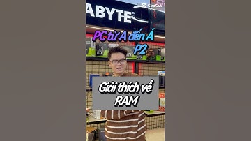 PC từ A đến Á - Giải thích về RAM trong 60s