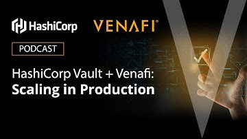 HashiCorp Vault + Venafi: Scaling in Production
