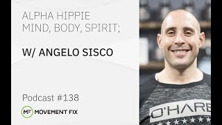 #138 - Angelo Sisco - Alpha Hippie: Mind, Body, Spirit | Movement Fix Podcast