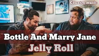 Jelly Roll - "Bottle And Marry Jane"