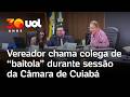 Vereador chama colega de 'baitola' após esquecer microfone aberto em sessão na Câmara de Cuiabá