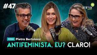 Antifeminista eu? Claro! | Ep. #47 | com Pietra Bertolazzi