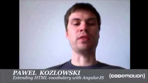 Pawel Kozlowski - Extending HTML vocabulary with AngularJS