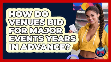 How Do Venues Bid For Major Events Years In Advance? - Where the Fans Roar