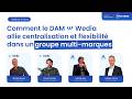 [WEBINAIRE] Comment le DAM Wedia allie centralisation et flexibilité dans un groupe multi-marques