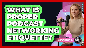What Is Proper Podcast Networking Etiquette?