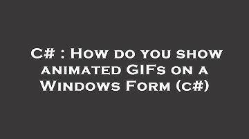 C# : How do you show animated GIFs on a Windows Form (c#)