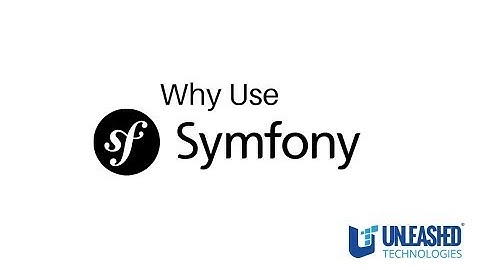 Symfony PHP Framework: Why Use Symfony?