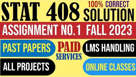 STAT408 Assignment 1 Fall 2023 Solution|STAT 408|Assignment|compute value|math|VU