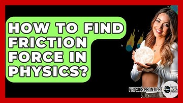 How To Find Friction Force In Physics? - Physics Frontier