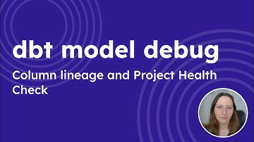 dbt model debug - Column lineage and Project Health Check