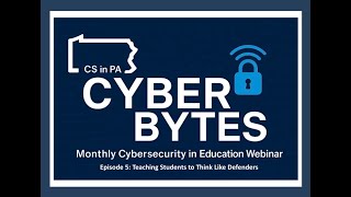 Cyber BytesEpisode 5: Teaching Students to Think Like Defenders