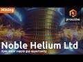 Noble Helium prepares Tanzania drill campaign amid supply crunch