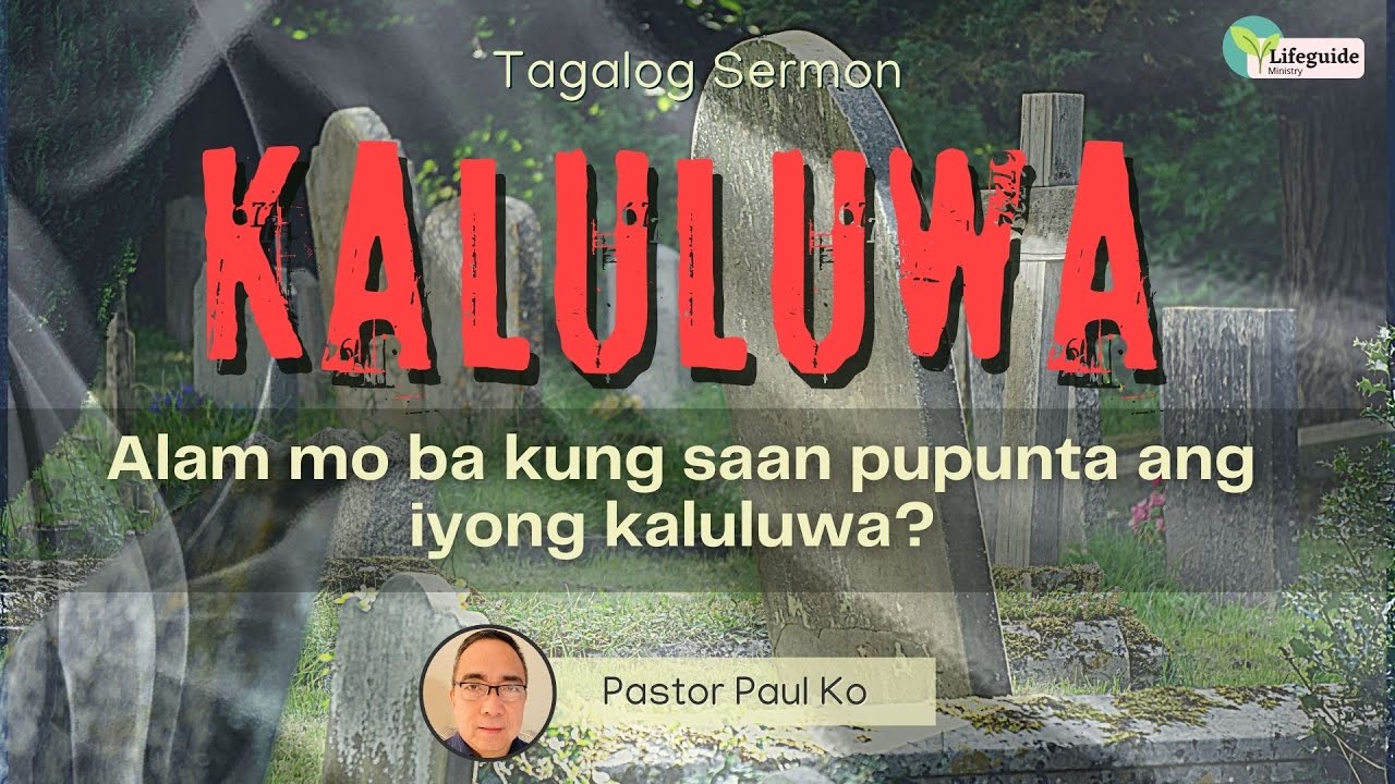 Kaluluwa: Saan ka pupunta? (Tagalog Sermon Message)
