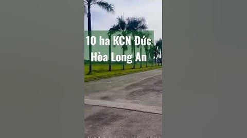 Bán xưởng 10ha KCN Đức Hòa, Long An