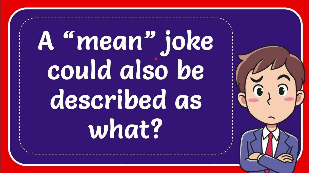 a-mean-joke-could-also-be-described-as-what-youtube