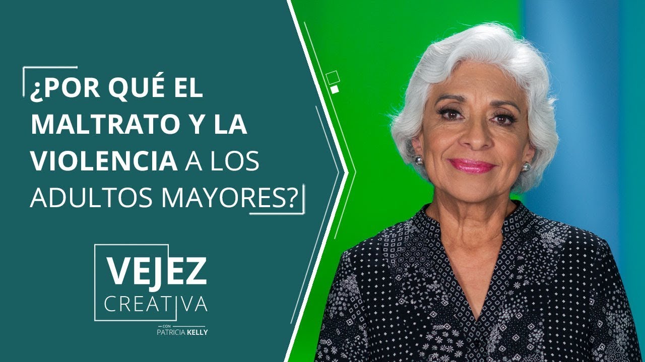 Prohibido el maltrato y la violencia | Vejez creativa con Patricia Kelly