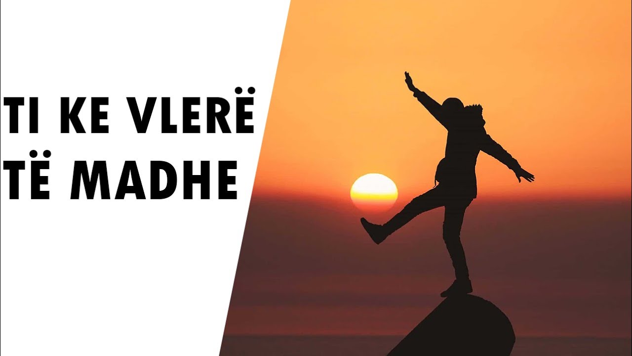 Ti ke vlere te madhe! Ligjerata qe do ju rrite besimin ne vetvete dhe do i jape fund pesimizmit.