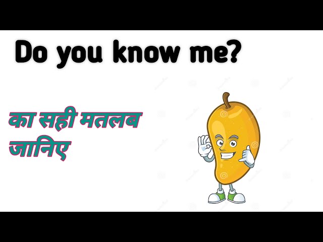 Do you know me meaning in Hindi  Do you know me ka kya matlab