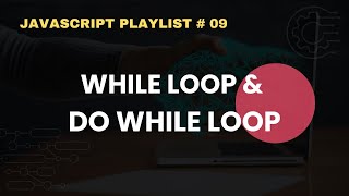 While Loop and Do While Loop in JavaScript | JavaScript Complete Course For Beginners  09